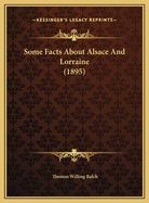 Some Facts About Alsace And Lorraine (1895)