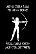 Some Girls Like to Wear Bows, Real Girls Know How to Use Them: Blank Lined Journal Notebook, 6" x 9", Archery journal, Archery notebook, Ruled, Writing Book, Notebook for Archery lovers, Archery Gifts