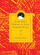 Some Girls Survive on Their Sorcery Alone: Poems