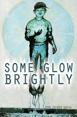 Some Glow Brightly - Gregg, John Palmer