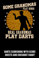 Some Grandmas Play Bingo Real Grandmas Play Darts: Darts Scorebook with Score Sheets and Checkout Chart