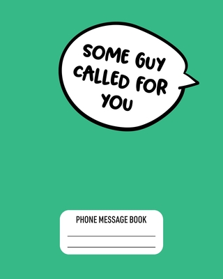 Some Guy Called For You: Funny Phone Message Book 8" x 10" With 110 Pages - Bored Room Notebooks