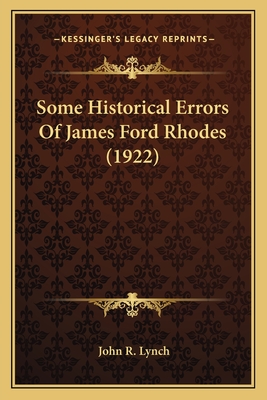 Some Historical Errors Of James Ford Rhodes (1922) - Lynch, John R