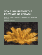 Some Inquiries in the Province of Kemaon: Relative to Geology, and Other Branches of Natural Science