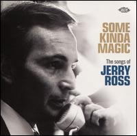 Some Kinda Magic: Songs of Jerry Ross - Various Artists