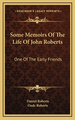 Some Memoirs of the Life of John Roberts: One of the Early Friends - Roberts, Daniel, and Roberts, Oade (Editor)