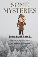 Some Mysteries - Story Book part 22: Collection of different stories