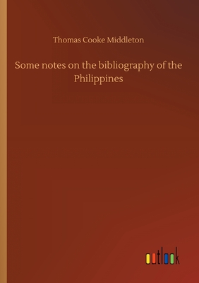 Some notes on the bibliography of the Philippines - Middleton, Thomas Cooke