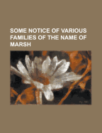 Some Notice of Various Families of the Name of Marsh
