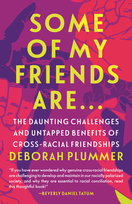 Some of My Friends Are.: The Daunting Challenges and Untapped Benefits of Cross-Racial Friendships - Plummer, Deborah