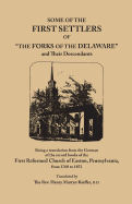 Some of the First Settlers of the Forks of the Delaware and Their Descendants; Being a Translation from the German of the Record Books of the First Reformed Church of Easton, Penna. from 1760 to 1852