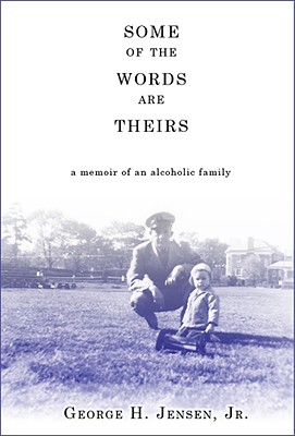 Some of the Words Are Theirs: A Memoir of an Alcoholic Family - Jensen, Jr, and White, William L (Editor)