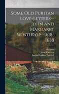 Some old Puritan Love-letters-- John and Margaret Winthrop--1618-1638