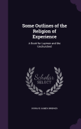 Some Outlines of the Religion of Experience: A Book for Laymen and the Unchurched