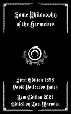 Some Philosophy of the Hermetics - Warwick, Tarl (Editor), and Hatch, David Patterson