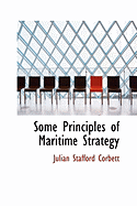 Some Principles of Maritime Strategy - Corbett, Julian Stafford