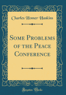 Some Problems of the Peace Conference (Classic Reprint)