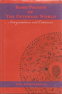 Some Proofs of External Worlds: Interpretations and Criticisms - Mukhopadhyay, Rina