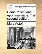 Some Reflections Upon Marriage. the Second Edition
