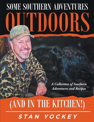 Some Southern Adventures Outdoors (and in the Kitchen!) - Yockey, Stan