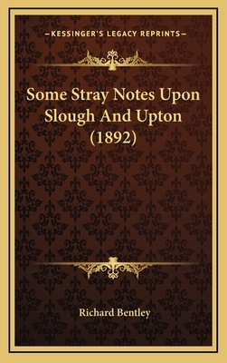 Some Stray Notes Upon Slough and Upton (1892) - Bentley, Richard