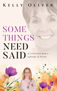 Some Things Need Said: A Collection from a Lifetime of Poetry