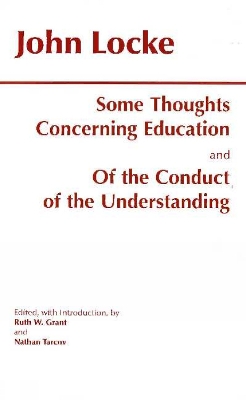Some Thoughts Concerning Education and of the Conduct of the Understanding - Locke, John, and Grant, Ruth W (Editor), and Tarcov, Nathan (Editor)