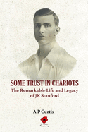 Some Trust in Chariots: The Remarkable Life and Legacy of JK Stanford
