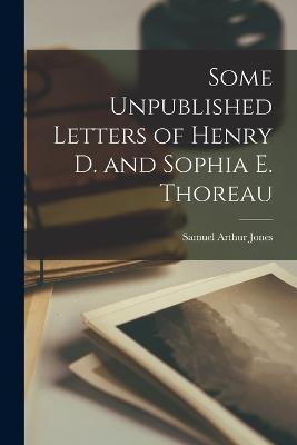 Some Unpublished Letters of Henry D. and Sophia E. Thoreau - Jones, Samuel Arthur