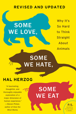 Some We Love, Some We Hate, Some We Eat [Second Edition]: Why It's So Hard to Think Straight about Animals - Herzog, Hal
