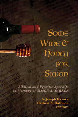 Some Wine and Honey for Simon - Ferrara, A Joseph (Editor), and Huffmon, Herbert B (Editor)