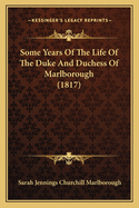 Some Years Of The Life Of The Duke And Duchess Of Marlborough (1817)