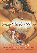 Somebody Pick Up My Pieces - Mason, J D, and Johnson, Allyson (Read by)