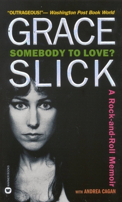 Somebody to Love?: A Rock-And-Roll Memoir - Slick, Grace, and Cagan, Andrea