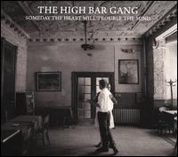 Someday the Heart Will Trouble the Mind - The High Bar Gang