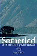 Somerled: And the Emergence of Gaelic Scotland