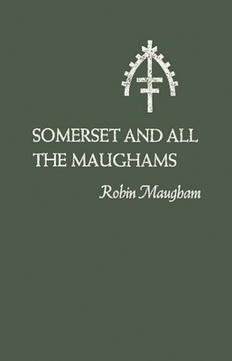 Somerset and All the Maughams - Maugham, Robin, and Unknown