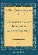 Somerset County Historical Quarterly, 1912, Vol. 1 (Classic Reprint)