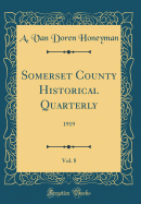 Somerset County Historical Quarterly, Vol. 8: 1919 (Classic Reprint)