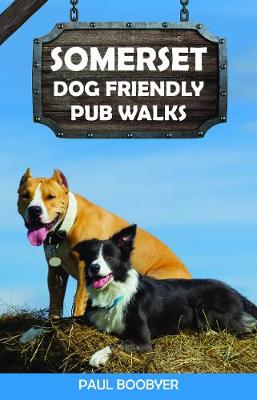 Somerset Dog Friendly Pub Walks: 20 Dog Walks - Boobyer, Paul
