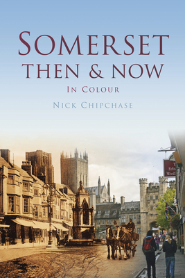 Somerset Then & Now - Chipchase, Nick