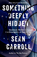 Something Deeply Hidden: Quantum Worlds and the Emergence of Spacetime
