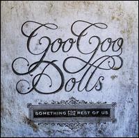Something for the Rest of Us - The Goo Goo Dolls