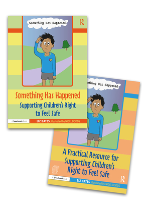 Something Has Happened: A Storybook and Guide for Safeguarding and Supporting Children's Right to Feel Safe - Bates, Liz