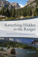 Something Hidden in the Ranges: The Secret Life of Mountain Ecosystems