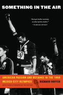 Something in the Air: American Passion and Defiance in the 1968 Mexico City Olympics