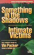 Something in the Shadows/Intimate Victims