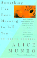 Something I've Been Meaning to Tell You: Thirteen Stories - Munro, Alice