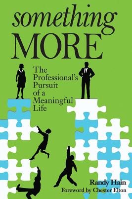 Something More: The Professional's Pursuit of a Meaningful Life - Hain, Randy, and Elton, Chester (Foreword by)