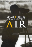 Something New in the Air: The Story of First Peoples Television Broadcasting in Canada Volume 43